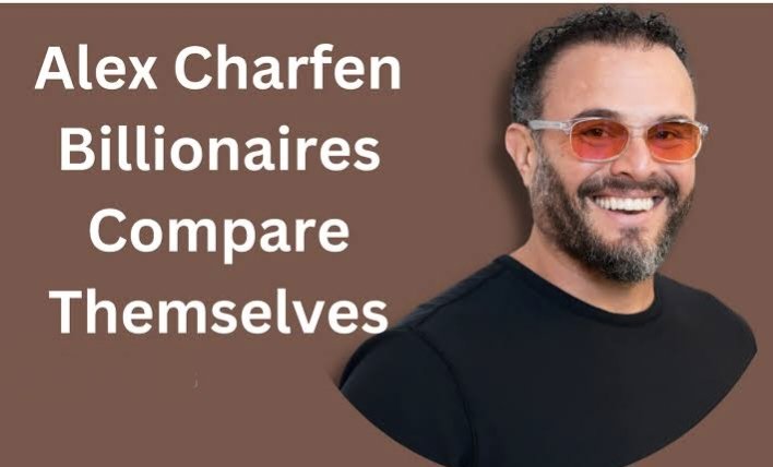 Alex Charfen Billionaires Compare Themselves